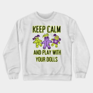 Keep Calm and Play With Your Dolls Cheeky Witch® Crewneck Sweatshirt